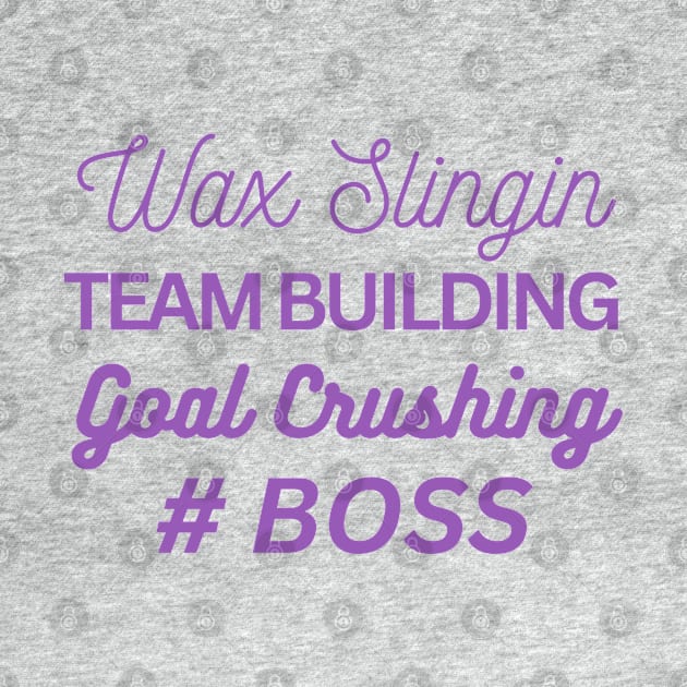 wax slingin, team building, goal crushing, hashtag boss by scentsySMELL